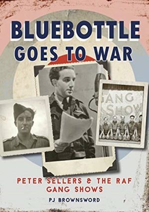 Bluebottle Goes To War - Peter Sellers & the RAF Gang Shows