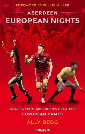Aberdeen European Nights - Stories from AberdeenÔÇÖs Greatest European Game