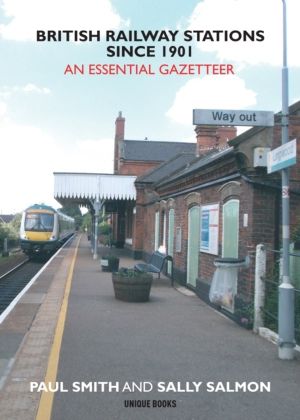 British Railway Stations Since 1901 - An Essential Gazetteer