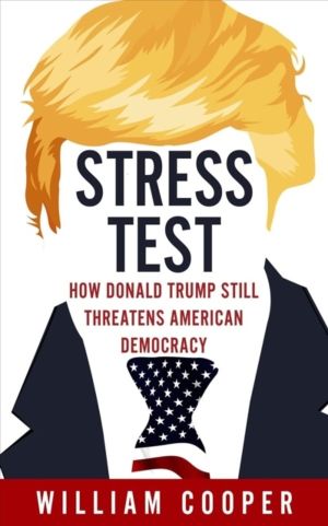 Stress Test - How Donald Trump Still Threatens American Democracy