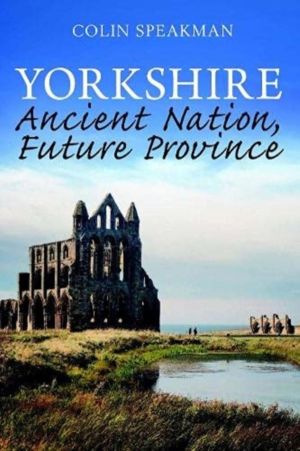 Yorkshire - Ancient Nation, Future Province