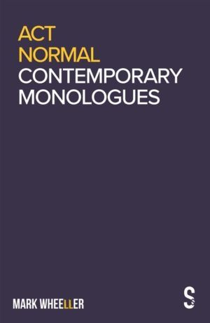 Act Normal - Mark Wheeller Contemporary Monologues