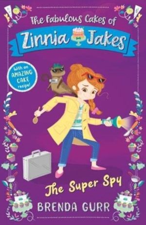 Super Spy - The Fabulous Cakes of Zinnia Jakes
