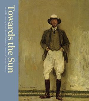 Towards the Sun - The Artist-Traveller at the Turn of the Twentieth Century