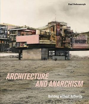 Architecture and Anarchism - Building without Authority