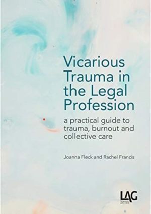 Vicarious Trauma in the Legal Profession - a practical guide to trauma, bur