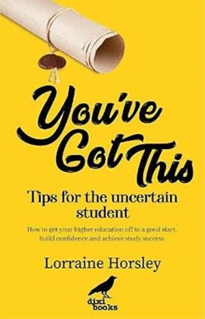 You've Got This - Tips for the uncertain student. How to get your higher ed