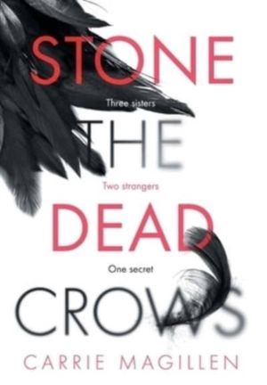 Stone the Dead Crows - Three sisters. Can one truth save them all?