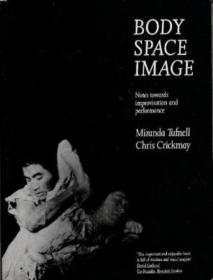 Body Space Image - Notes Towards Improvisation and Performance