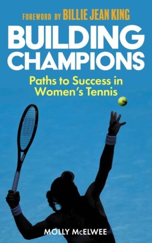 Building Champions - Paths to Success in WomenÔÇÖs Tennis