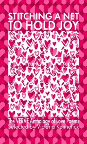 Stitching a Net to Hold Joy - The VERVE Anthology of Love Poems