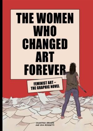 Women Who Changed Art Forever - Feminist Art ÔÇô The Graphic Novel