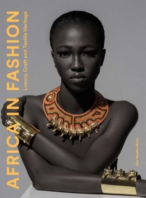 Africa in Fashion - Luxury, Craft and Textile Heritage