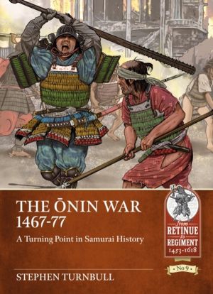 The Onin War 1467-77 - A Turning Point in Samurai History