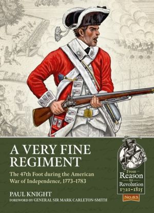 A Very Fine Regiment - The 47th Foot during the American War of Independenc