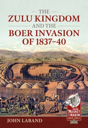 The Zulu Kingdom and the Boer Invasion of 1837ÔÇô1840