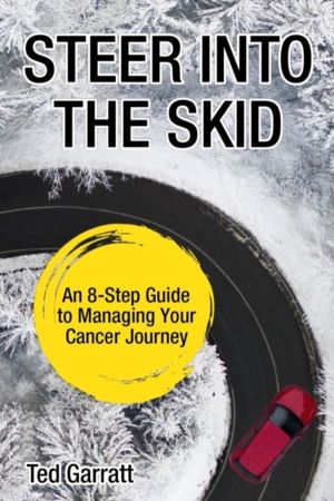 Steer Into The Skid - An 8-Step Guide to Managing  Your Cancer Journey