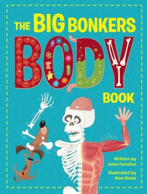 Big Bonkers Body Book - A first guide to the human body, with all the gross