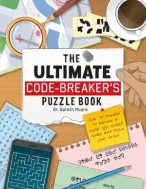 Ultimate Code Breaker's Puzzle Book - Over 50 Puzzles to become a super spy