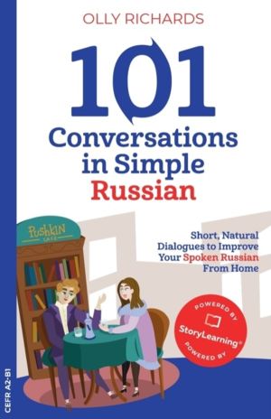 101 Conversations in Simple Russian - Short, Natural Dialogues to Improve Y