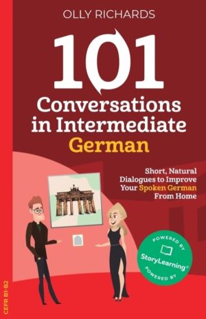 101 Conversations in Intermediate German - Short, Natural Dialogues to Impr
