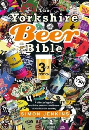 Yorkshire Beer Bible third edition - A drinkerÔÇÖs guide to all the brewers