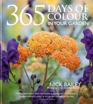 365 Days of Colour In Your Garden - How to Plant and Manage Your Garden for