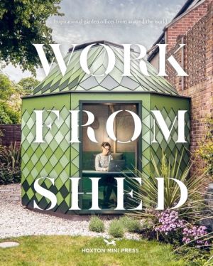 Work from Shed - Inspirational garden offices from around the world