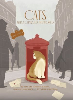 Cats Who Changed the World - 50 cats who altered history, inspired literatu