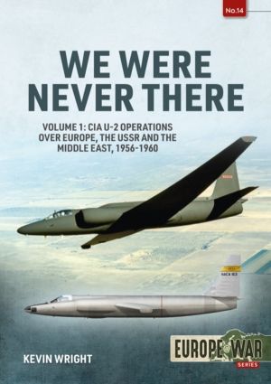 We Were Never There Volume 1 - CIA U-2 Operations over Europe, USSR, and th