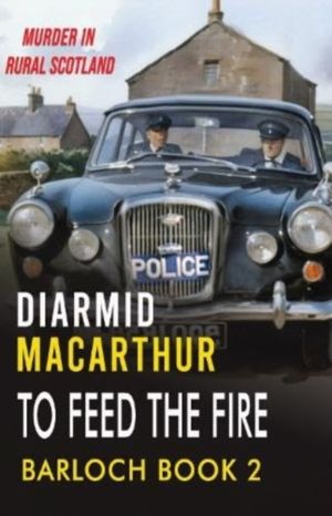To Feed The Fire - Murder in rural Scotland