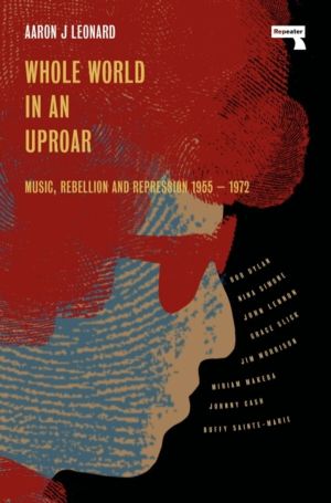 Whole World in an Uproar - Music, Rebellion and Repression ÔÇô 1955-1972
