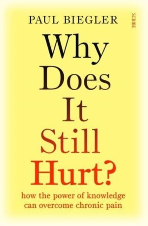 Why Does It Still Hurt? - how the power of knowledge can overcome chronic p
