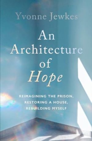Architecture of Hope - reimagining the prison, restoring a house, rebuildin