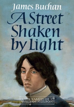 Street Shaken by Light - The Story of William Neilson, Volume I