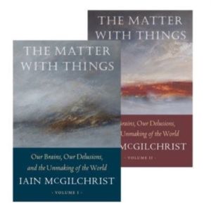 The Matter With Things - Our Brains, Our Delusions, and the Unmaking of the