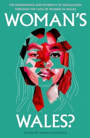 Woman's Wales? - The Dissonance and Diversity of Devolution through the liv
