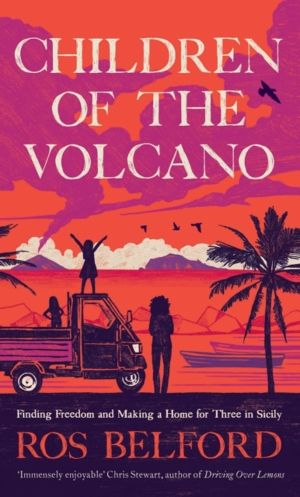 Children of the Volcano - Making a Life for Three in Sicily