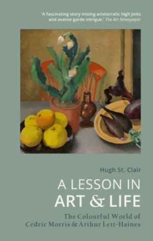 A Lesson in Art and Life - The Colourful World of Cedric Morris and Arthur