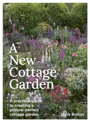 A New Cottage Garden - A practical guide to creating a picture-perfect cott