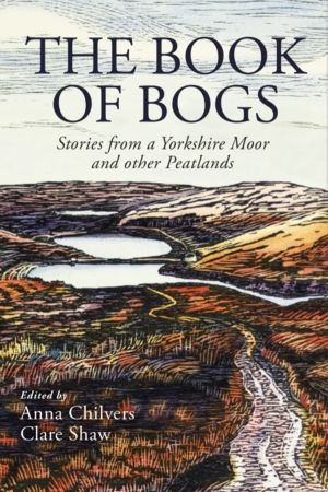 Book of Bogs - Stories from a Yorkshire Moor and other Peatlands