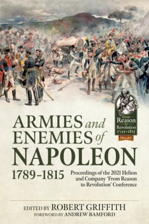 Armies and Enemies of Napoleon, 1789-1815 - Proceedings of the 2021 Helion