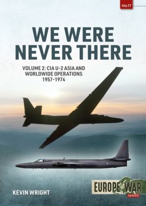 We Were Never There Volume 2 - CIA U-2 Asia and Worldwide Operations 1957-1