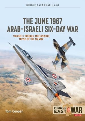 The June 1967 Arab-Israeli Six-Day War - Volume 1: Prequel and Opening Move