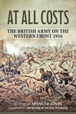 At All Costs - The British Army on the Western Front 1916