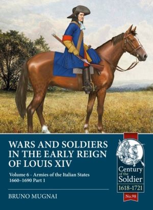 Wars and Soldiers in the Early Reign of Louis XIV - Volume 6 - Armies of th