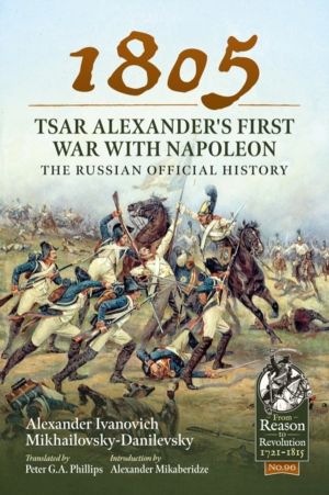 1805 ÔÇô Tsar Alexander's First War with Napoleon - The Russian Official Hi