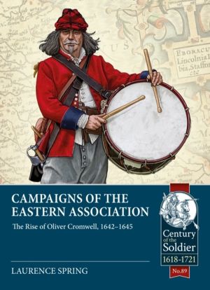 Campaigns of the Eastern Association - The Rise of Oliver Cromwell, 1642-16