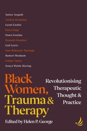 Black Women, Trauma and Therapy - Revolutionising therapeutic thought and p