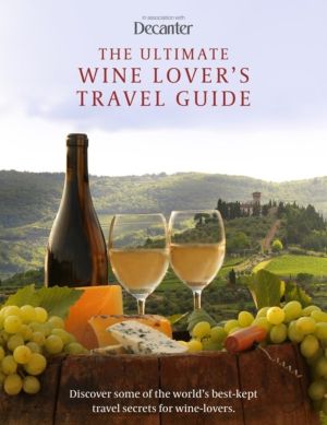 Ultimate Wine Lover's Travel Guide - in association with Decanter